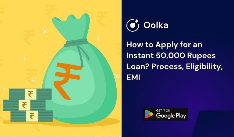 How to Apply for an Instant 50,000 Rupees Loan? Process, Eligibility, EMI